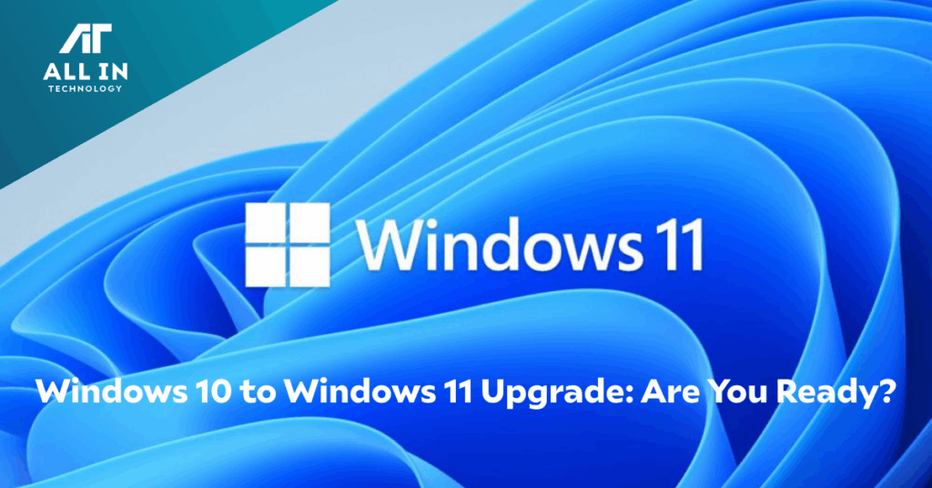 All In Technology logo with a Windows 11 bloom photo and the copy "Windows 10 to 11 Upgrade, are you ready?"
